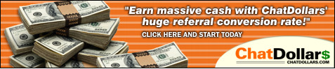 ChatDollars - Earn massive cash with the ChatDollars' huge referral conversion rate!" Click here and start today!